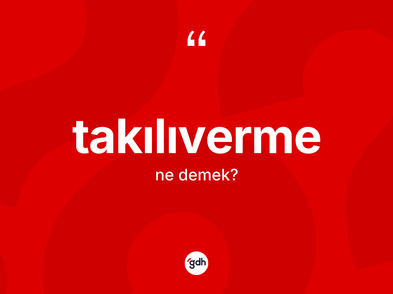 Takılıverme kelimesinin anlamı nedir? Takılıverme kelimesinin TDK'ya göre açıklaması nedir?