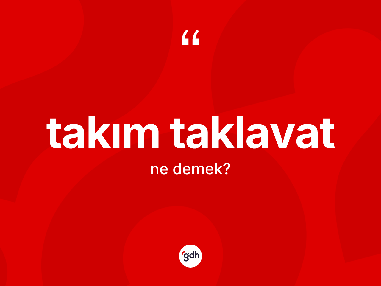 Takım taklavat kelimesinin sözlükteki tanımı nedir? Takım taklavatın TDK'ya göre anlamı nedir?