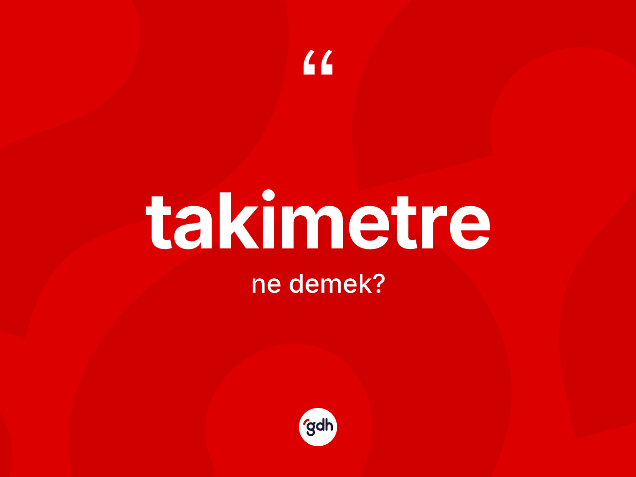 Takimetre kelimesinin tanımı nedir? Takimetrenin TDK'ya göre anlamı nedir?