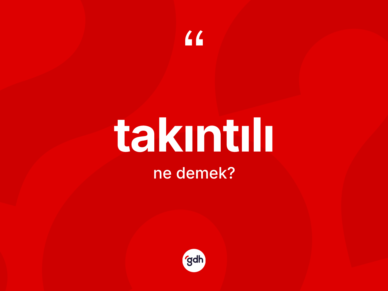 Takıntılı kelimesinin anlamı nedir? Takıntılı kelimesinin TDK anlamı nedir?