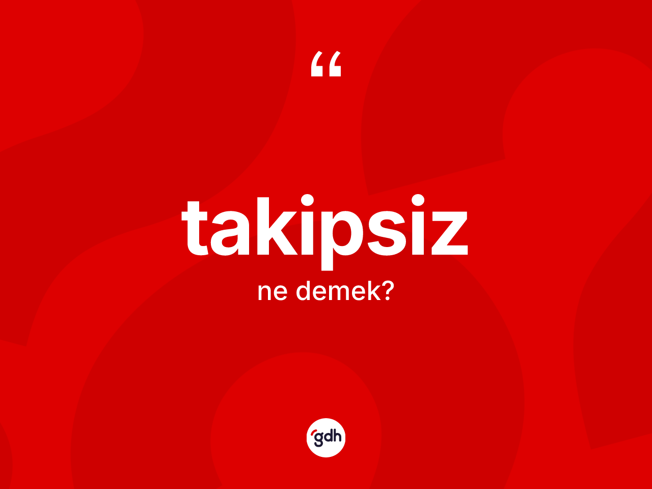 Takipsiz kelimesi ne demek? Takipsizin TDK'ya göre anlamı nedir?