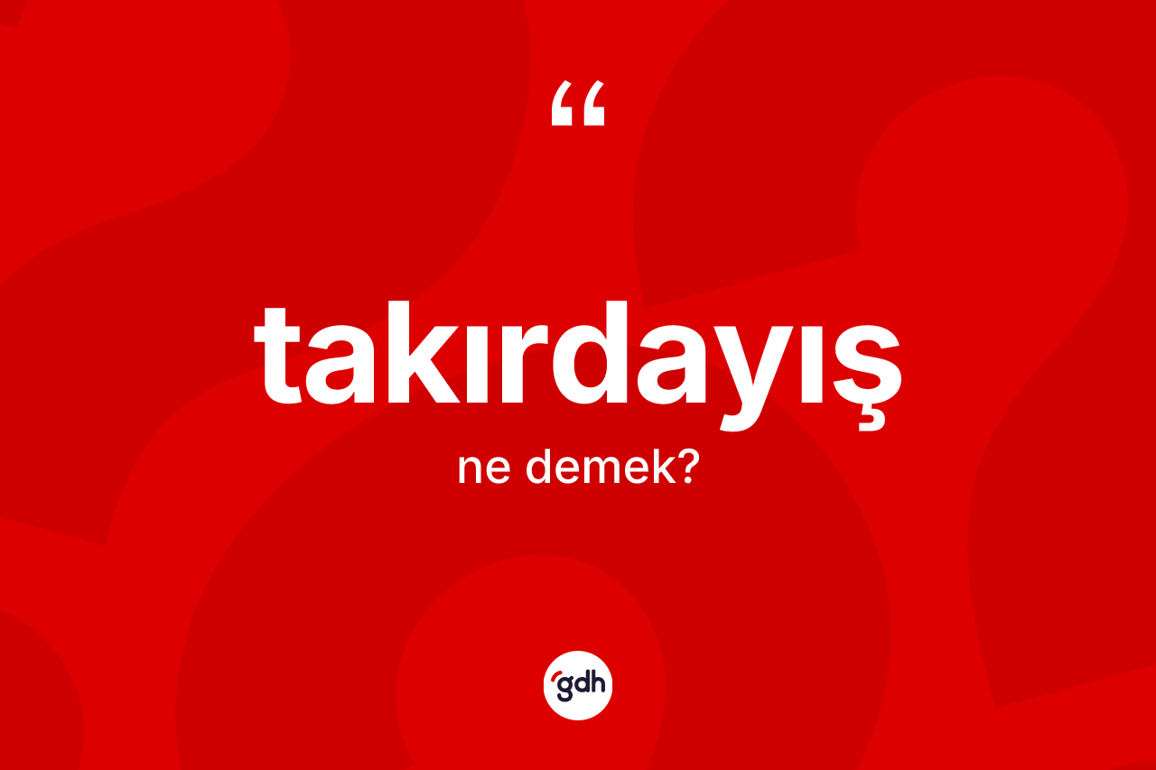 Takırdayış kelimesi nedir? Takırdayışın TDK'ya göre anlamı nedir?