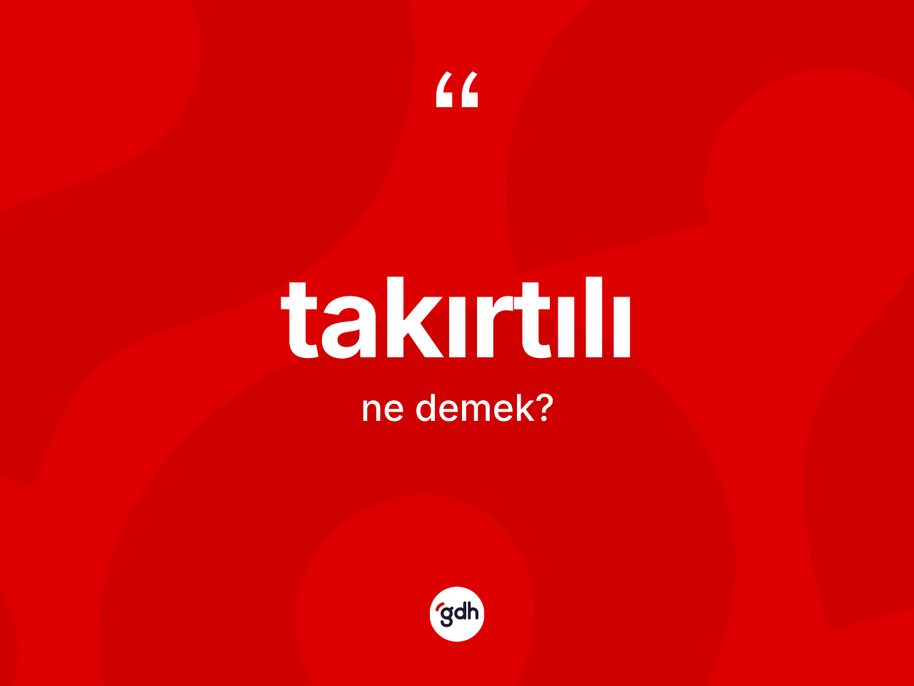 Takırtılı kelimesi ne demek? Takırtılının halk arasındaki kullanımı nasıldır?