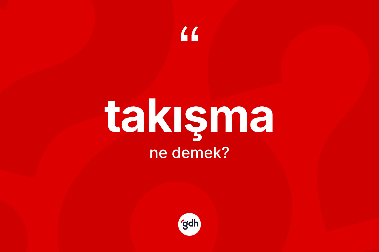 Takışma nedir? Takışma kelimesinin kaç farklı anlamı var?