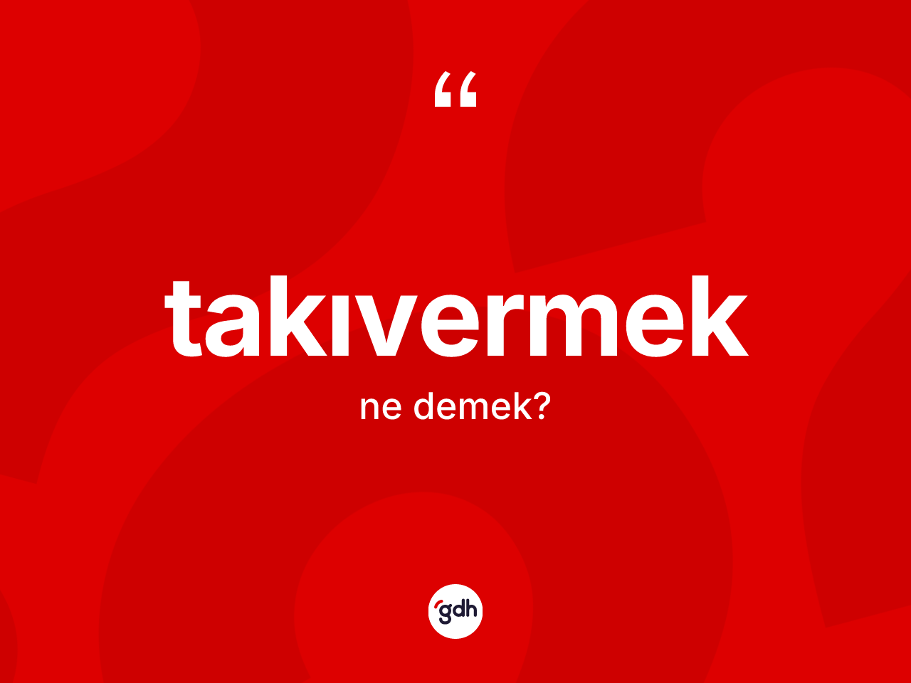 Takıvermek nedir? Takıvermeğin sözlükteki anlamı nedir?