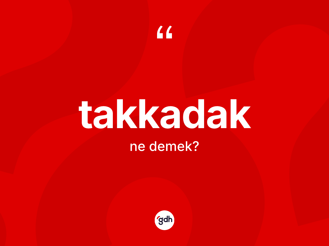 Takkadak kelimesi ne anlama gelir? Takkadak kelimesinin TDK'ya göre açıklaması nedir?