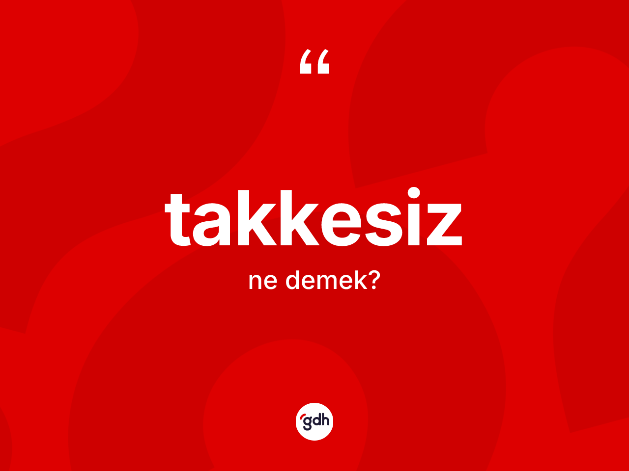Takkesiz kelimesi ne demek? Takkesizin TDK'ya göre anlamı nedir?