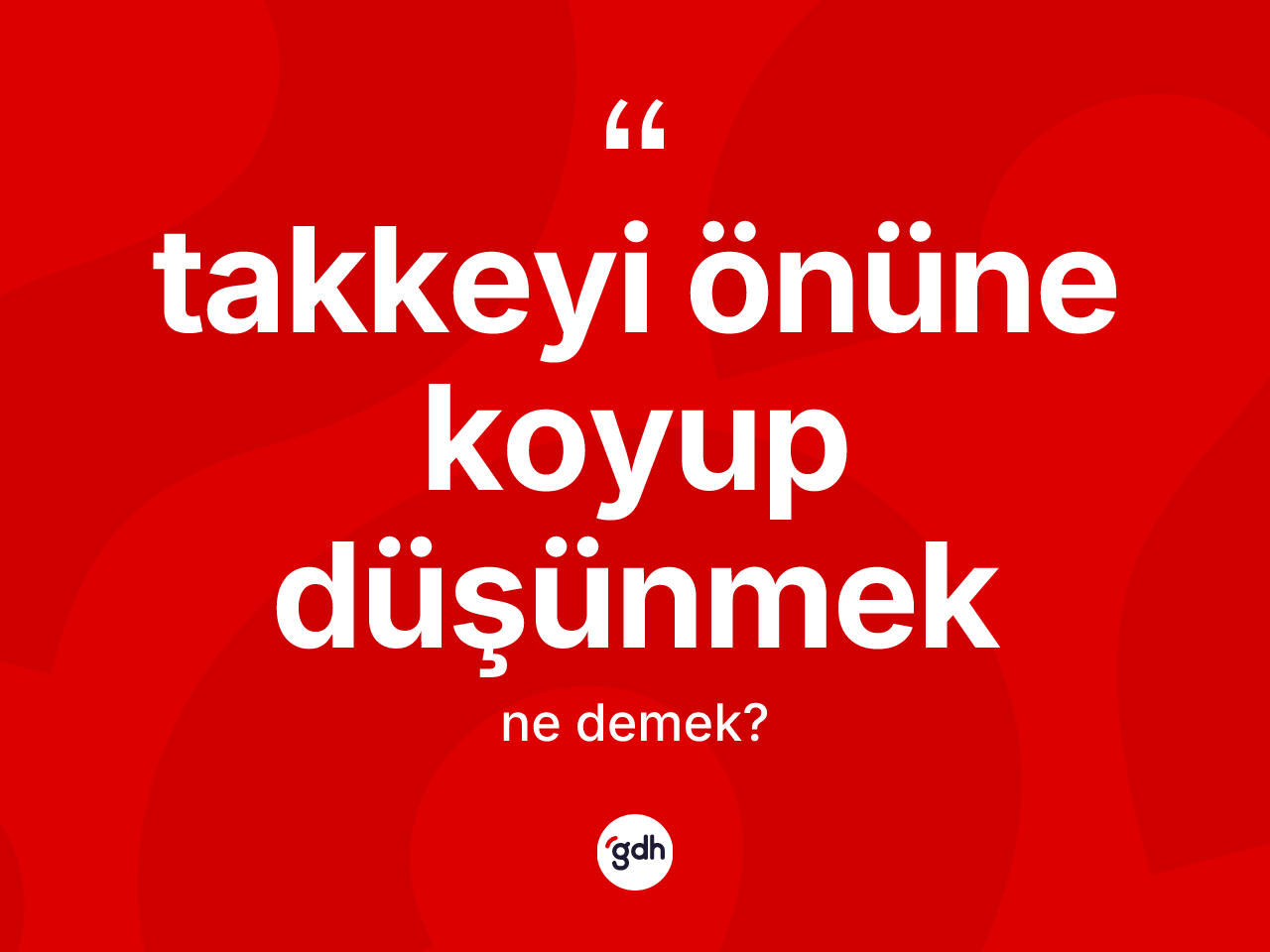 Takkeyi önüne koyup düşünmek nedir? Takkeyi önüne koyup düşünmek ifadesi nerede kullanılır?
