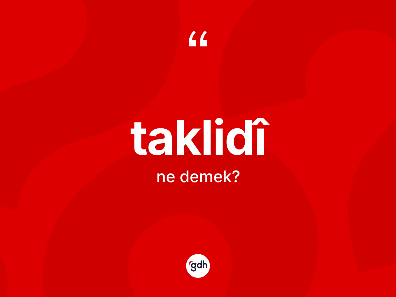 Taklidî kelimesi ne anlama gelir? Taklidîin kısaca tanımı nedir?