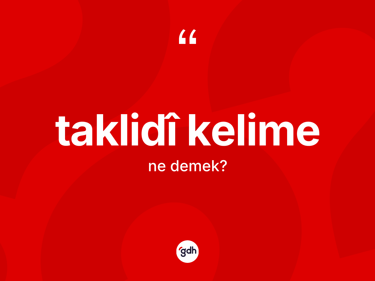 Taklidî kelime nedir? Taklidî kelime kelimesinin TDK anlamı nedir?