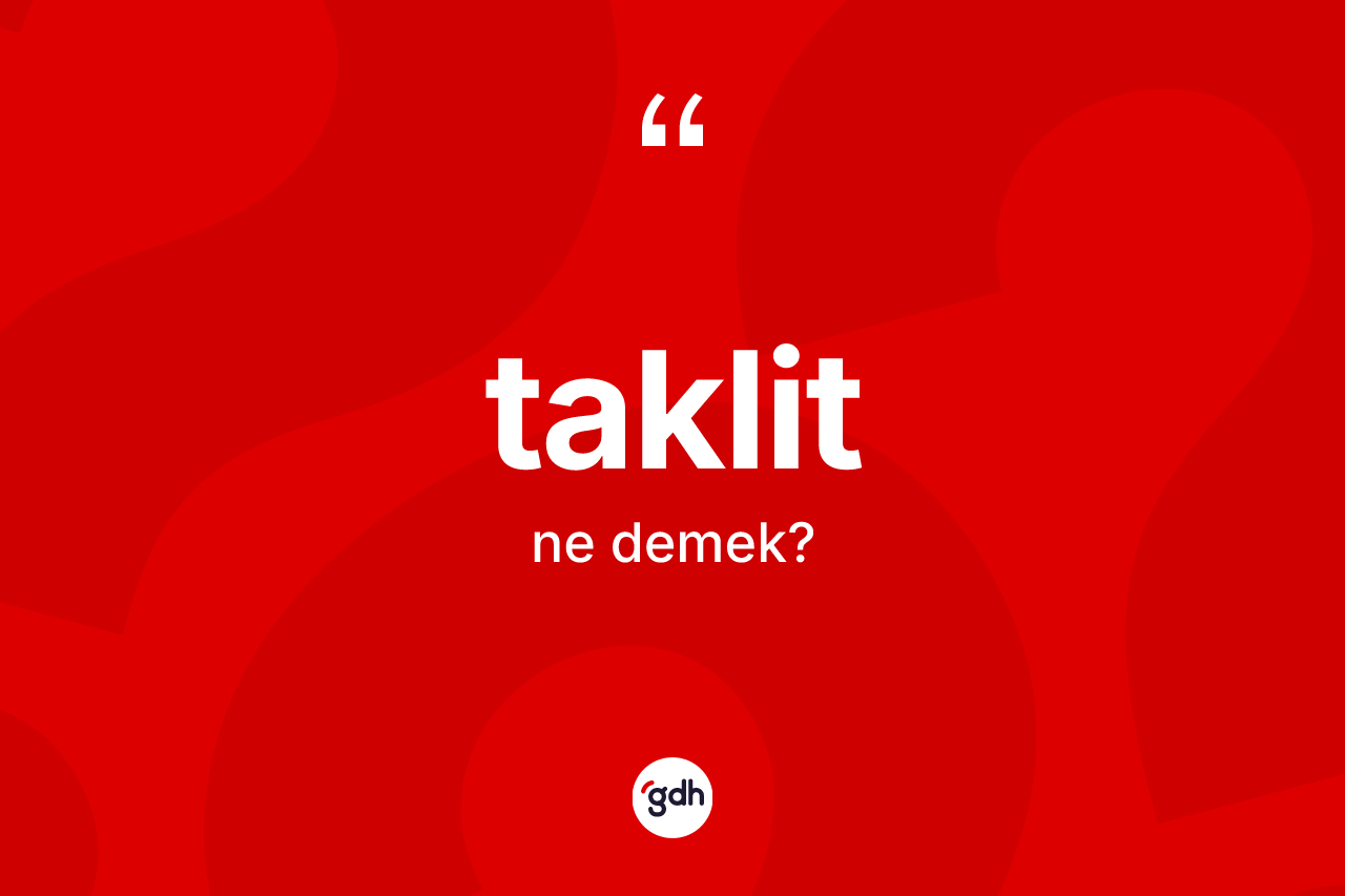 Taklit kelimesinin sözlükteki tanımı nedir? Taklit kelimesinin TDK anlamı nedir?