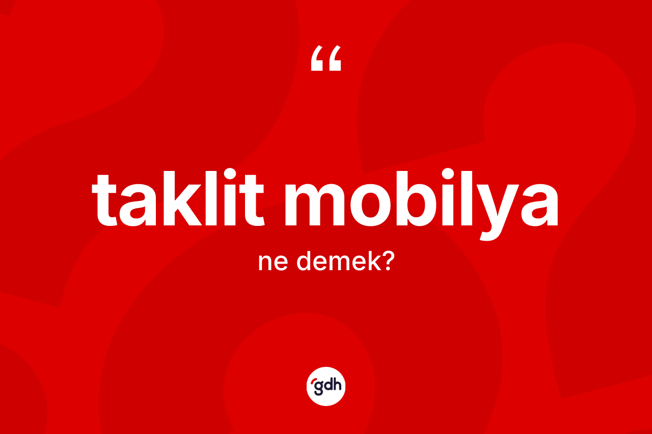 Taklit mobilya ne demek? Taklit mobilya kelimesinin özellikleri nelerdir?