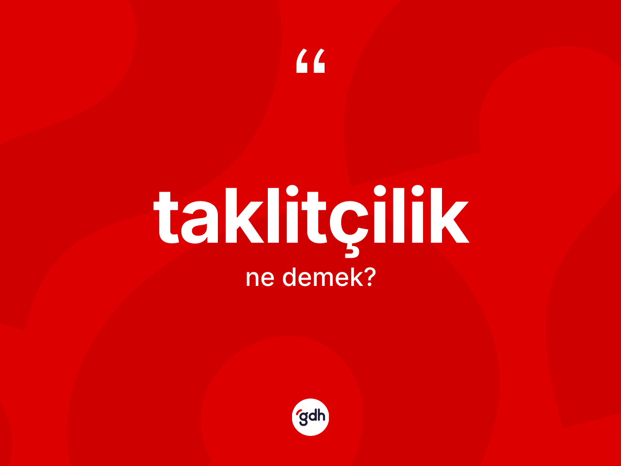 Taklitçilik ne demek? Taklitçilik kelimesinin TDK anlamı nedir?