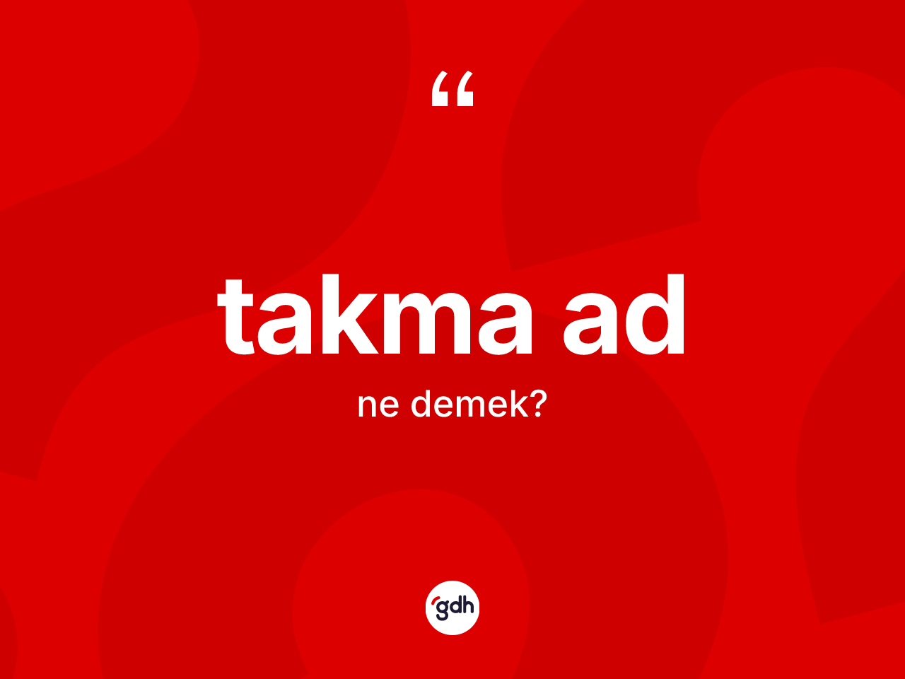 Takma ad kelimesinin tanımı nedir? Takma adın halk arasındaki kullanımı nasıldır?