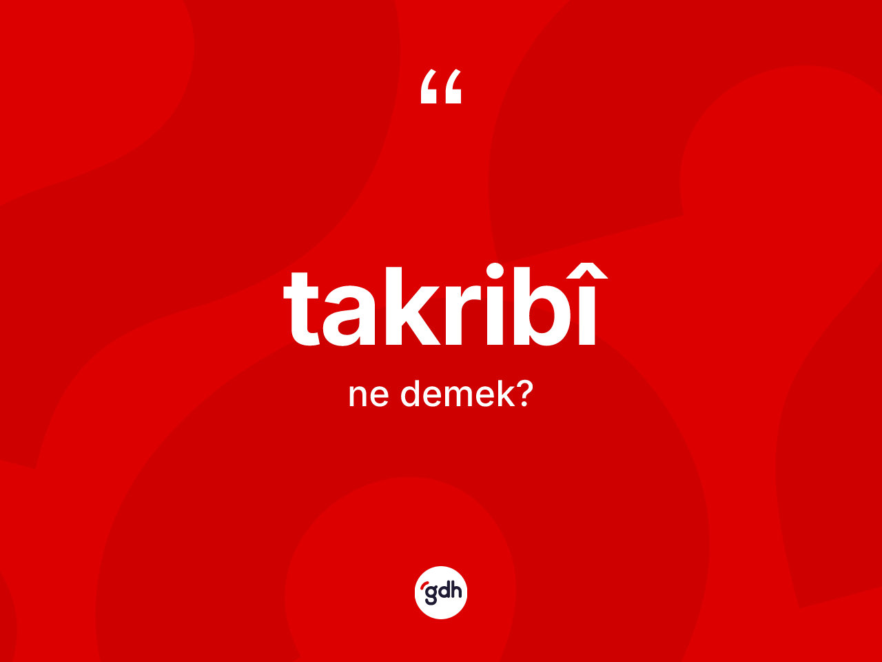Takribî kelimesinin sözlükteki tanımı nedir? Takribî kelimesinin özellikleri nelerdir?