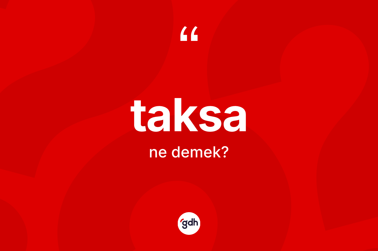 Taksa kelimesi ne anlama gelir? Taksanın TDK'ya göre anlamı nedir?