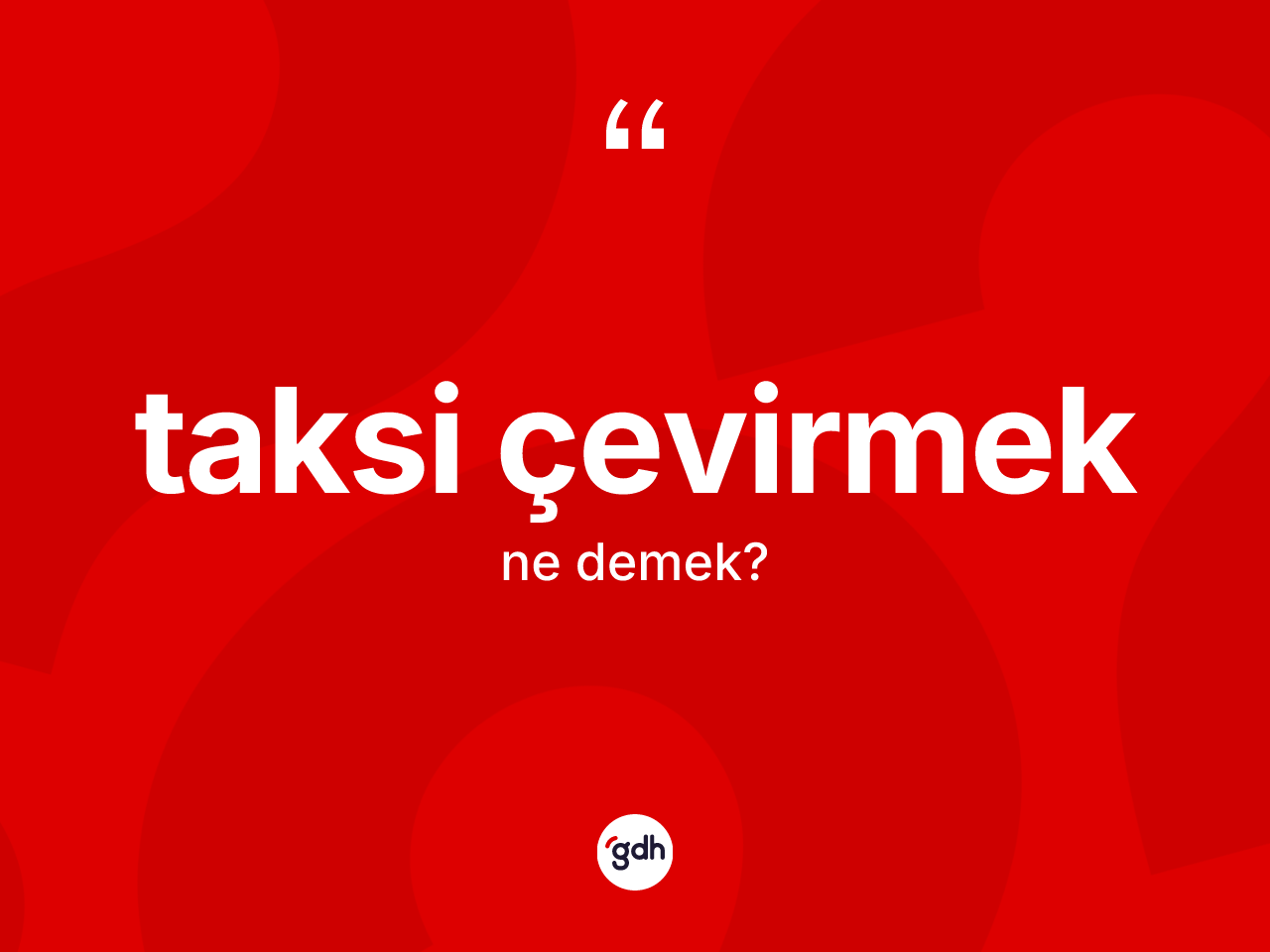 Taksi çevirmek ifadesinin kısaca tanımı nedir? Taksi çevirmek ifadesi nerede kullanılır?