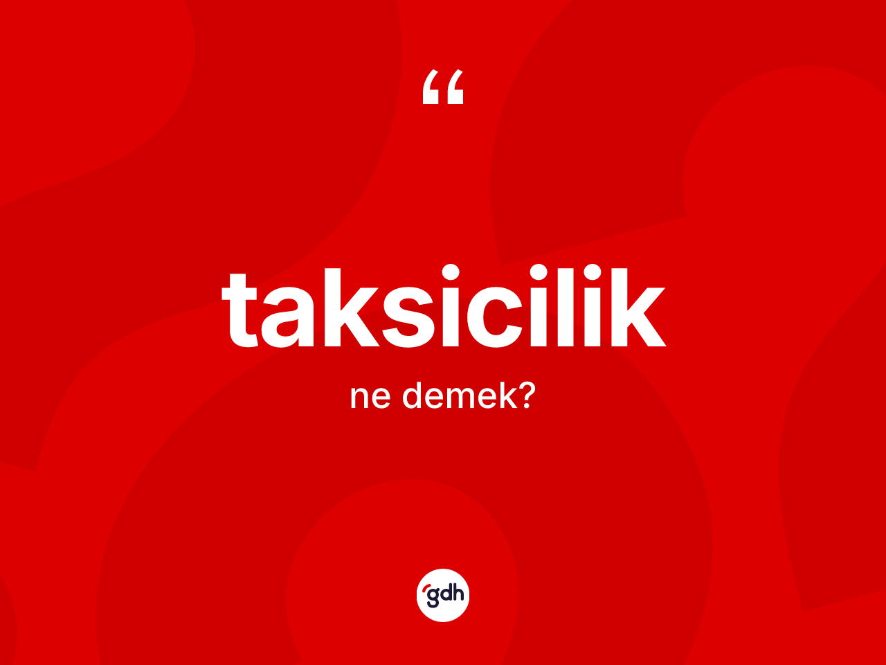 Taksicilik kelimesinin sözlükteki tanımı nedir? Taksiciliğin halk arasındaki kullanımı nasıldır?