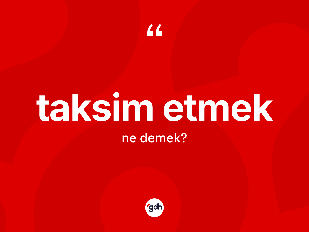 Taksim etmek ifadesinin sözlükteki anlamı nedir? Taksim etmek ifadesinin TDK anlamı nedir?