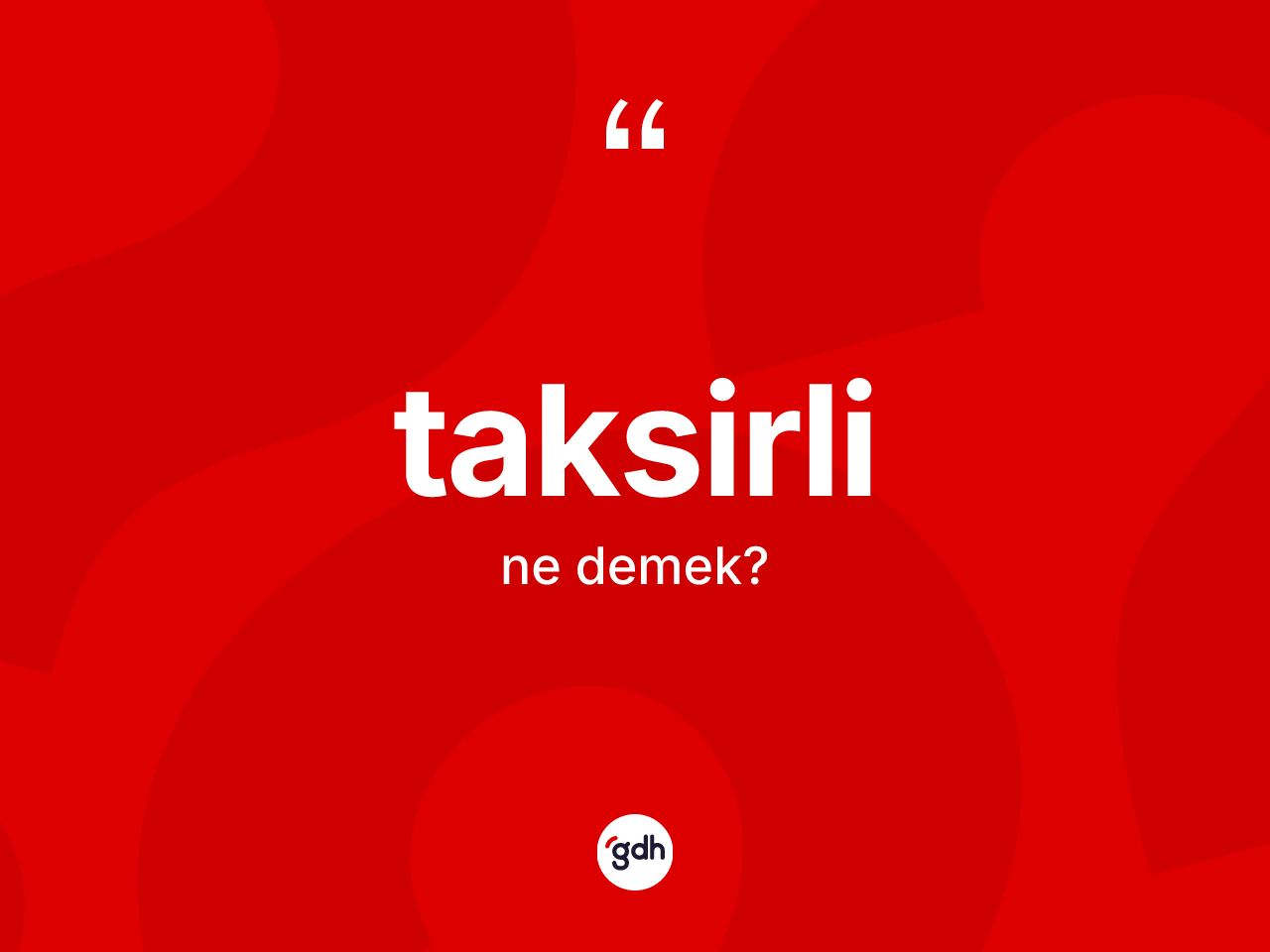 Taksirli kelimesinin tanımı nedir? Taksirlinin TDK'ya göre anlamı nedir?