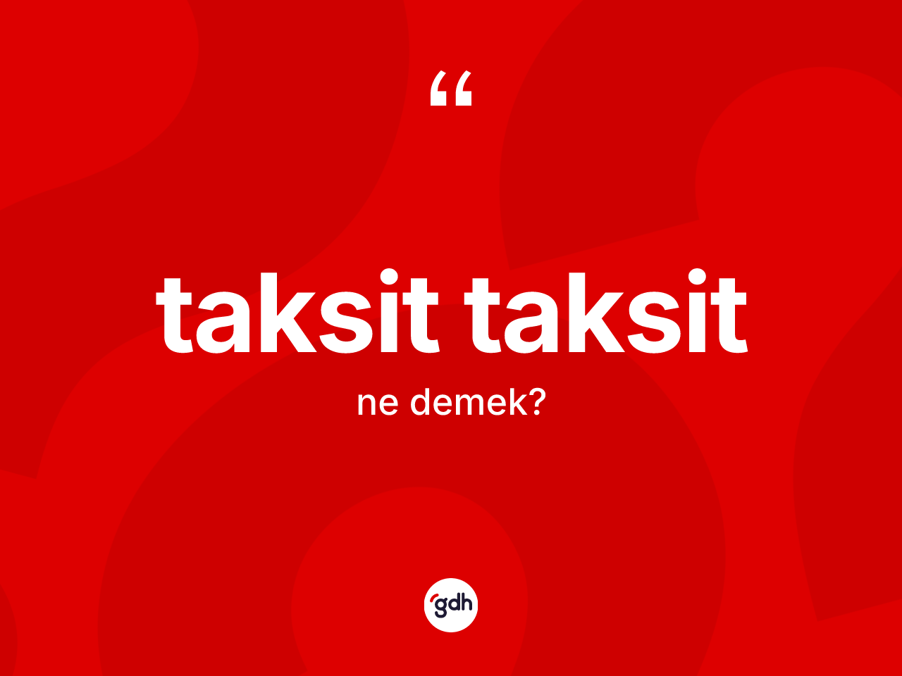 Taksit taksit kelimesinin sözlükteki tanımı nedir? Taksit taksitin TDK'ya göre anlamı nedir?