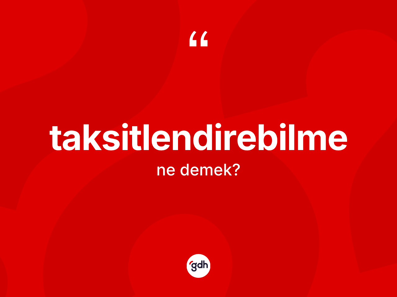 Taksitlendirebilme nedir? Taksitlendirebilme kelimesinin TDK'ya göre açıklaması nedir?