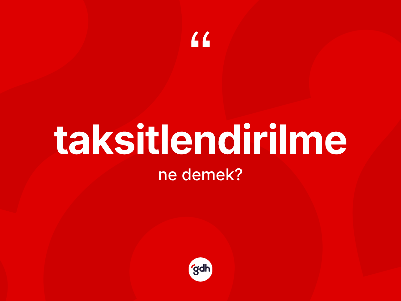 Taksitlendirilme kelimesinin tanımı nedir? Taksitlendirilme kelimesinin TDK'ya göre açıklaması nedir?