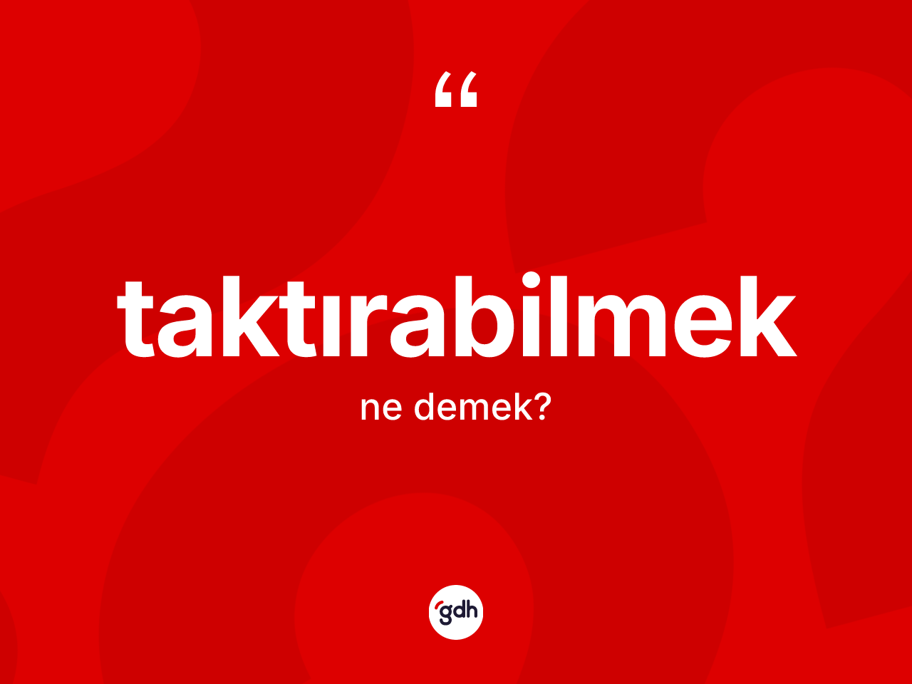 Taktırabilmek kelimesinin sözlükteki tanımı nedir? Taktırabilmeğin TDK'ya göre anlamı nedir?