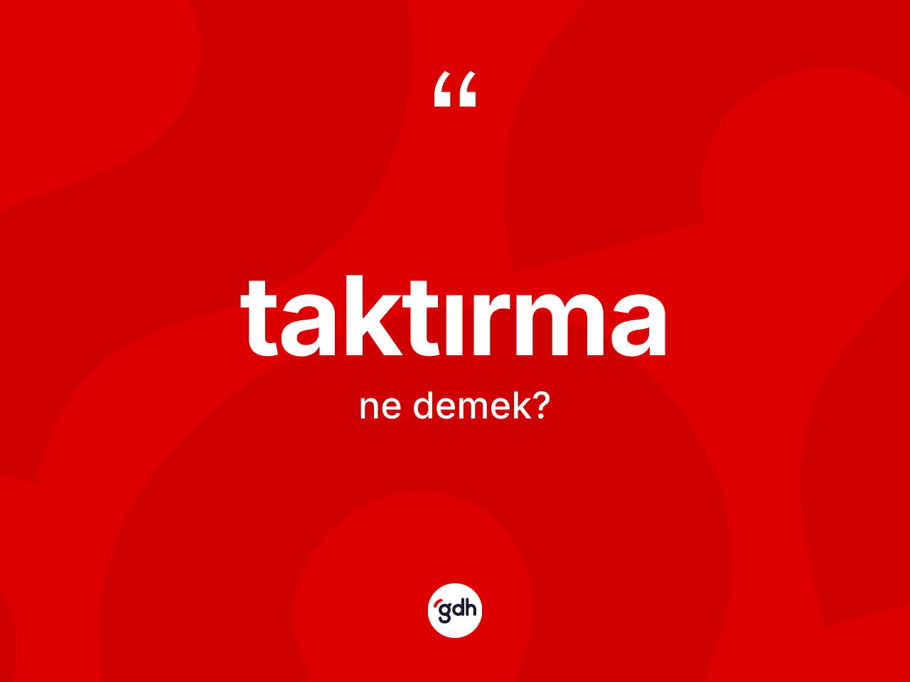 Taktırma kelimesinin tanımı nedir? Taktırmanın halk arasındaki kullanımı nasıldır?
