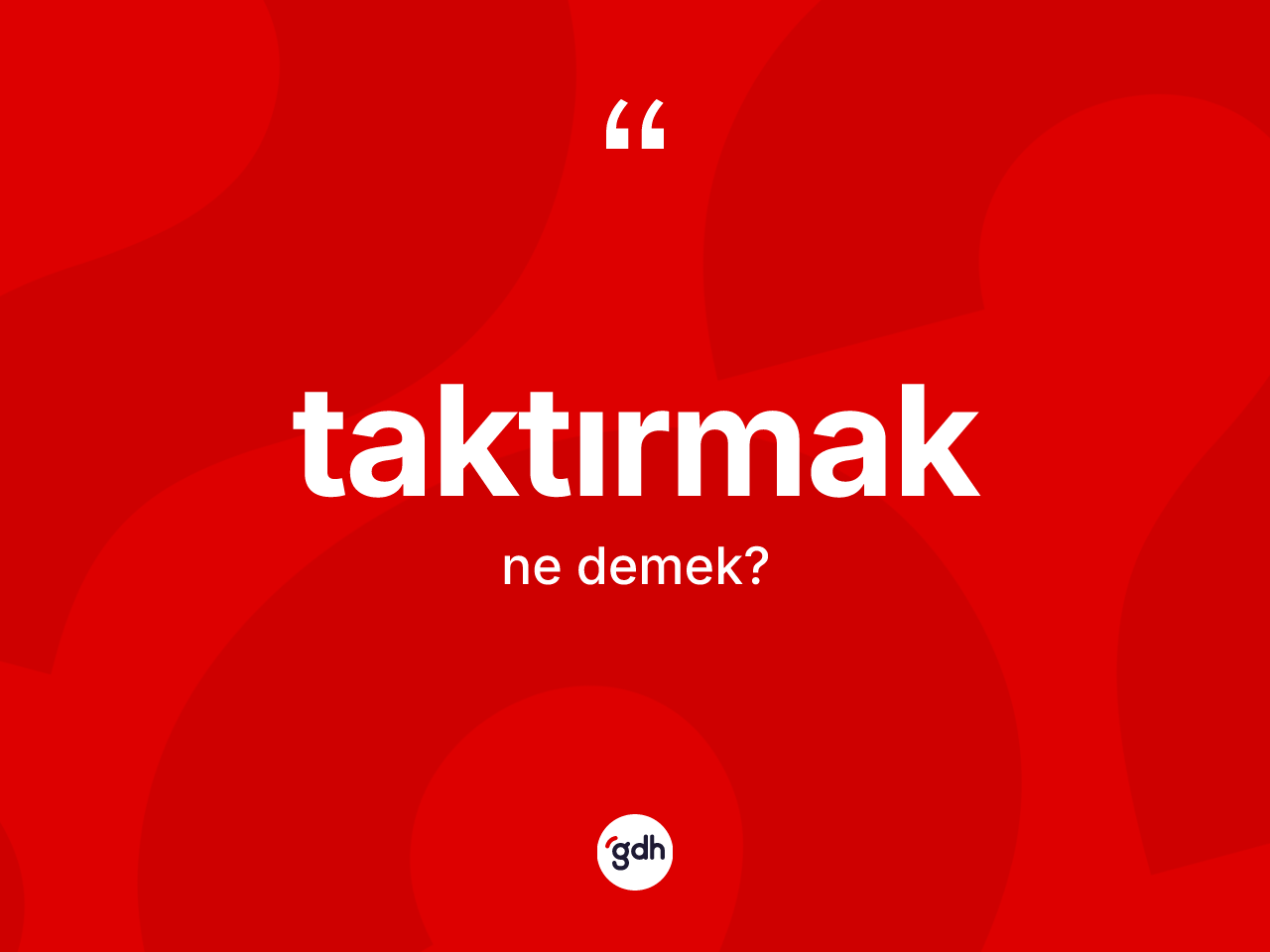 Taktırmak nedir? Taktırmağın sözlükteki anlamı nedir?