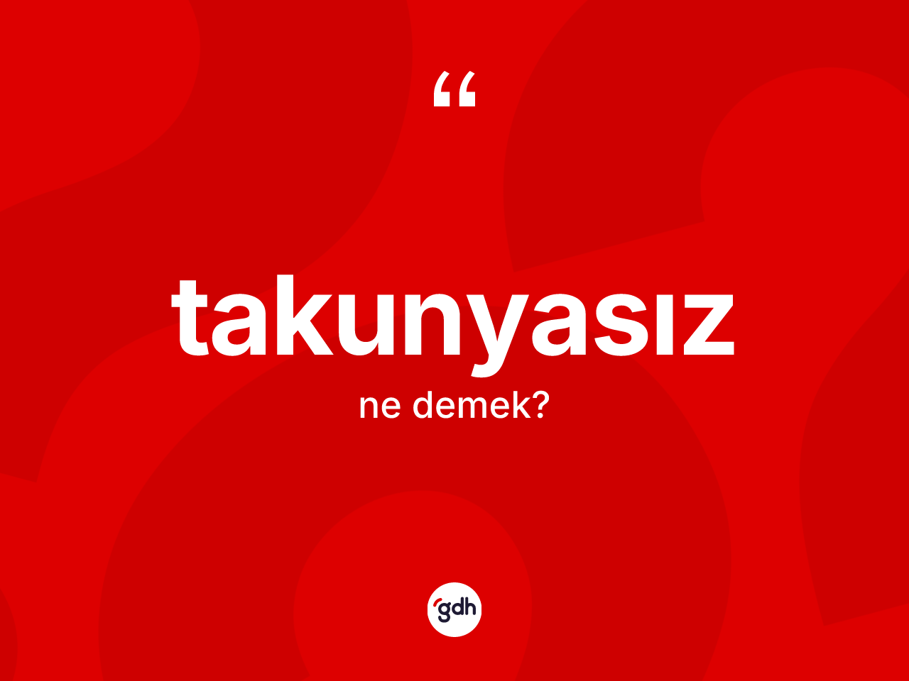 Takunyasız kelimesinin tanımı nedir? Takunyasızın TDK'ya göre anlamı nedir?