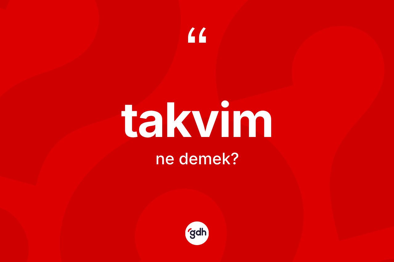 Takvim kelimesinin sözlükteki tanımı nedir? Takvimin TDK'ya göre anlamı nedir?