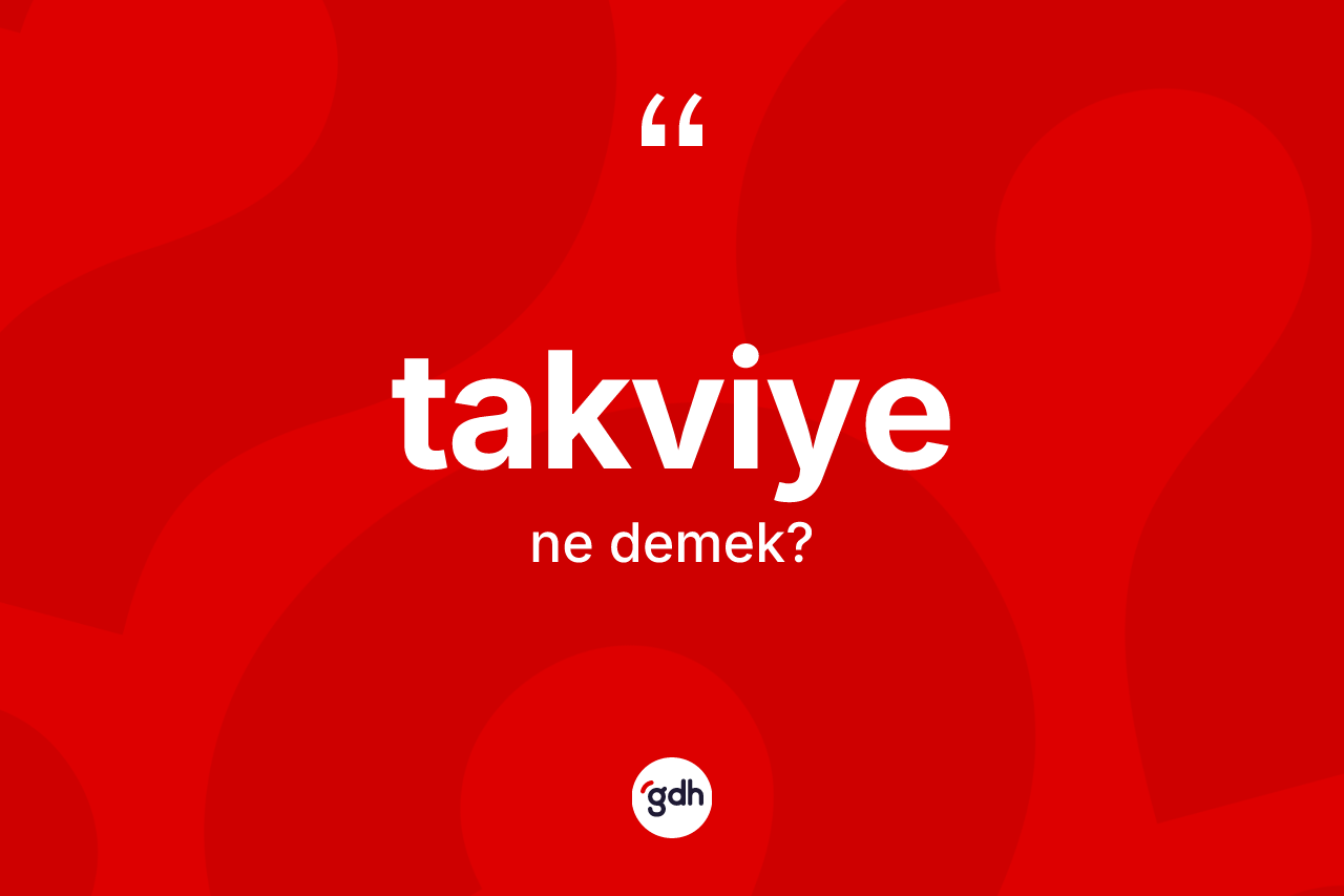 Takviye nedir? Takviye kelimesinin TDK anlamı nedir?