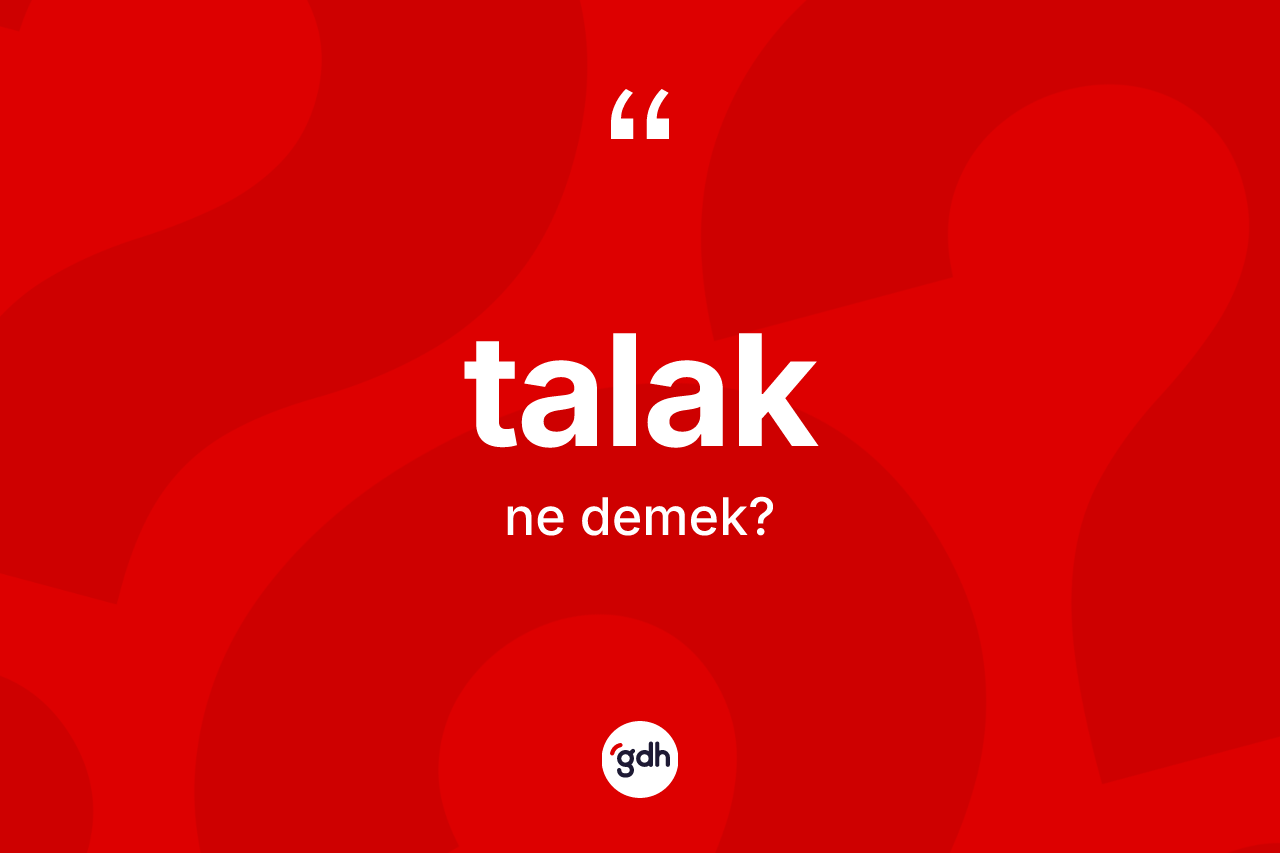 Talak kelimesinin anlamı nedir? Talağın TDK'ya göre anlamı nedir?