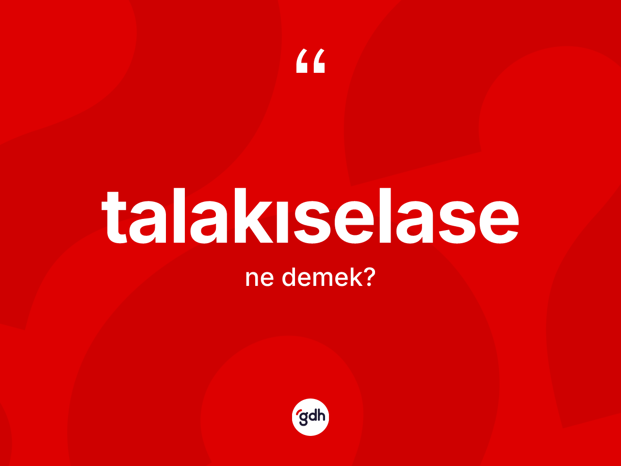 Talakıselase kelimesi ne anlama gelir? Talakıselasenin kısaca tanımı nedir?