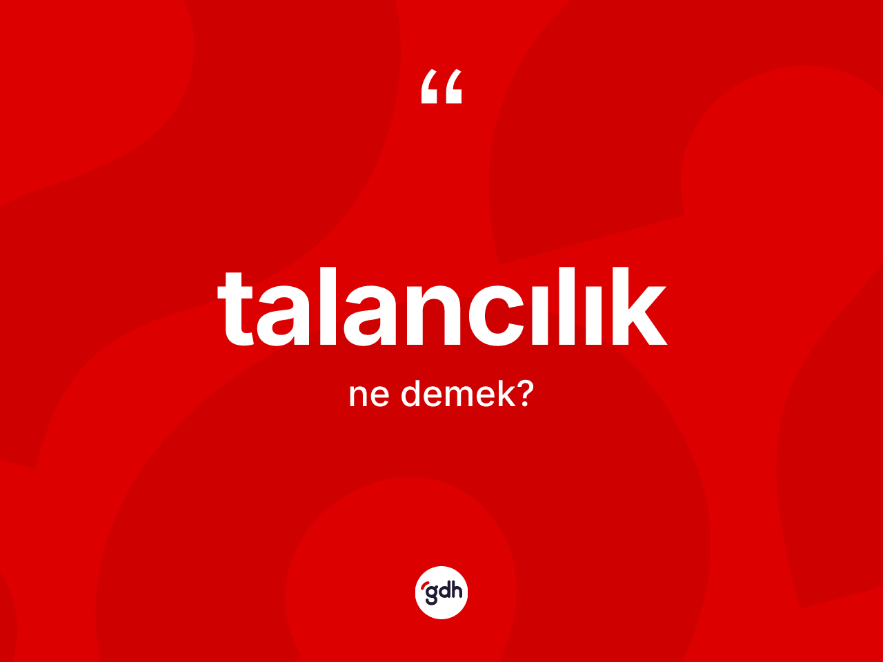 Talancılık kelimesinin sözlükteki tanımı nedir? Talancılığın kısaca tanımı nedir?