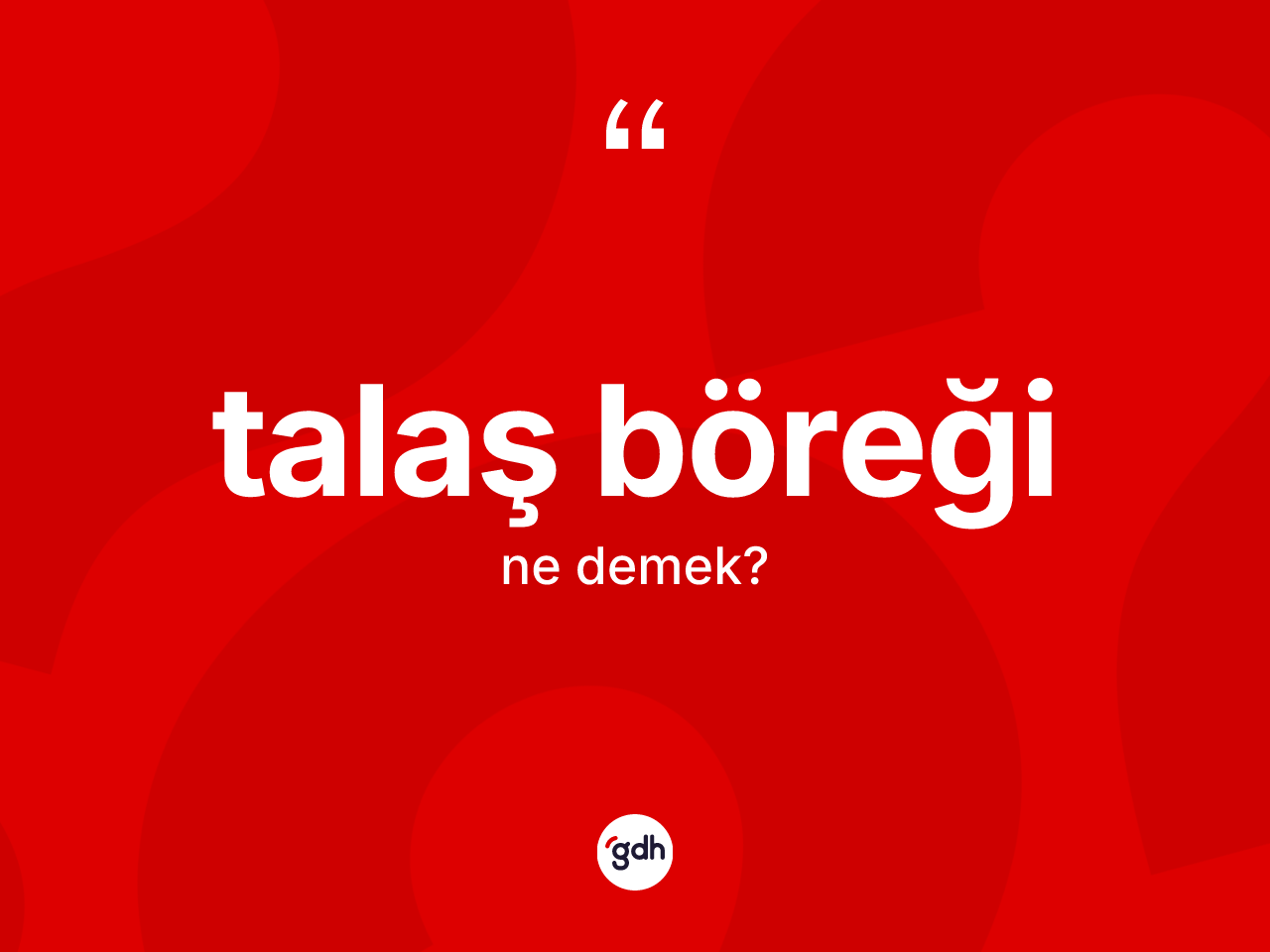 Talaş böreği kelimesi ne demek? Talaş böreğinin kısaca tanımı nedir?