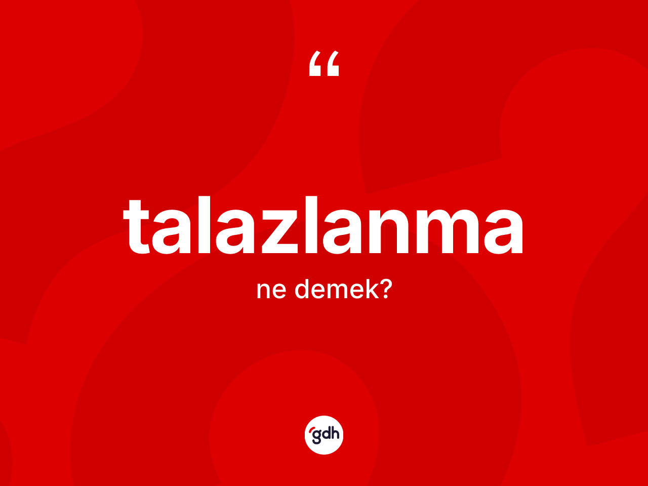 Talazlanma kelimesinin anlamı nedir? Talazlanmanın TDK'ya göre anlamı nedir?
