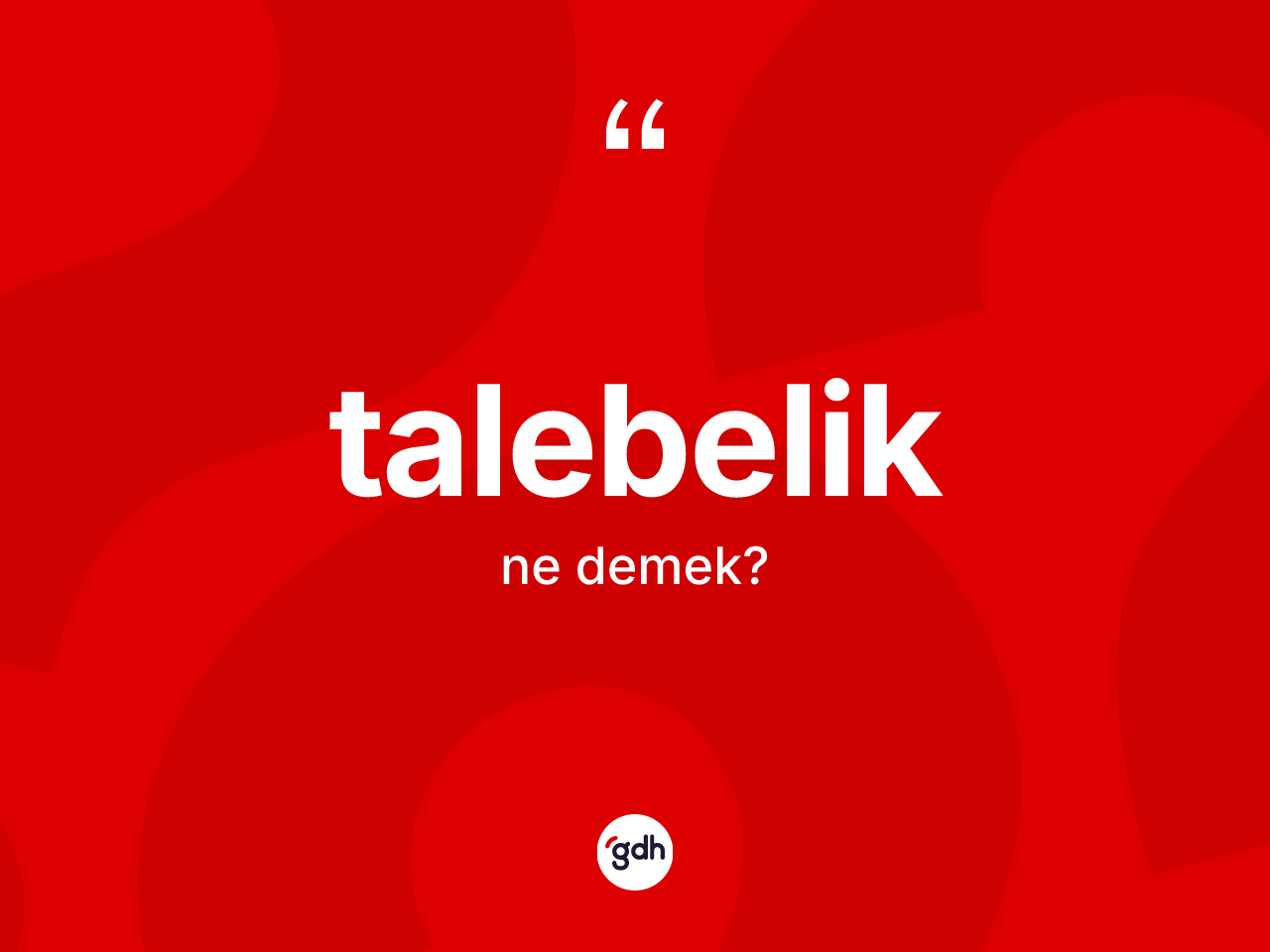 Talebelik kelimesinin sözlükteki tanımı nedir? Talebeliğin TDK'ya göre anlamı nedir?