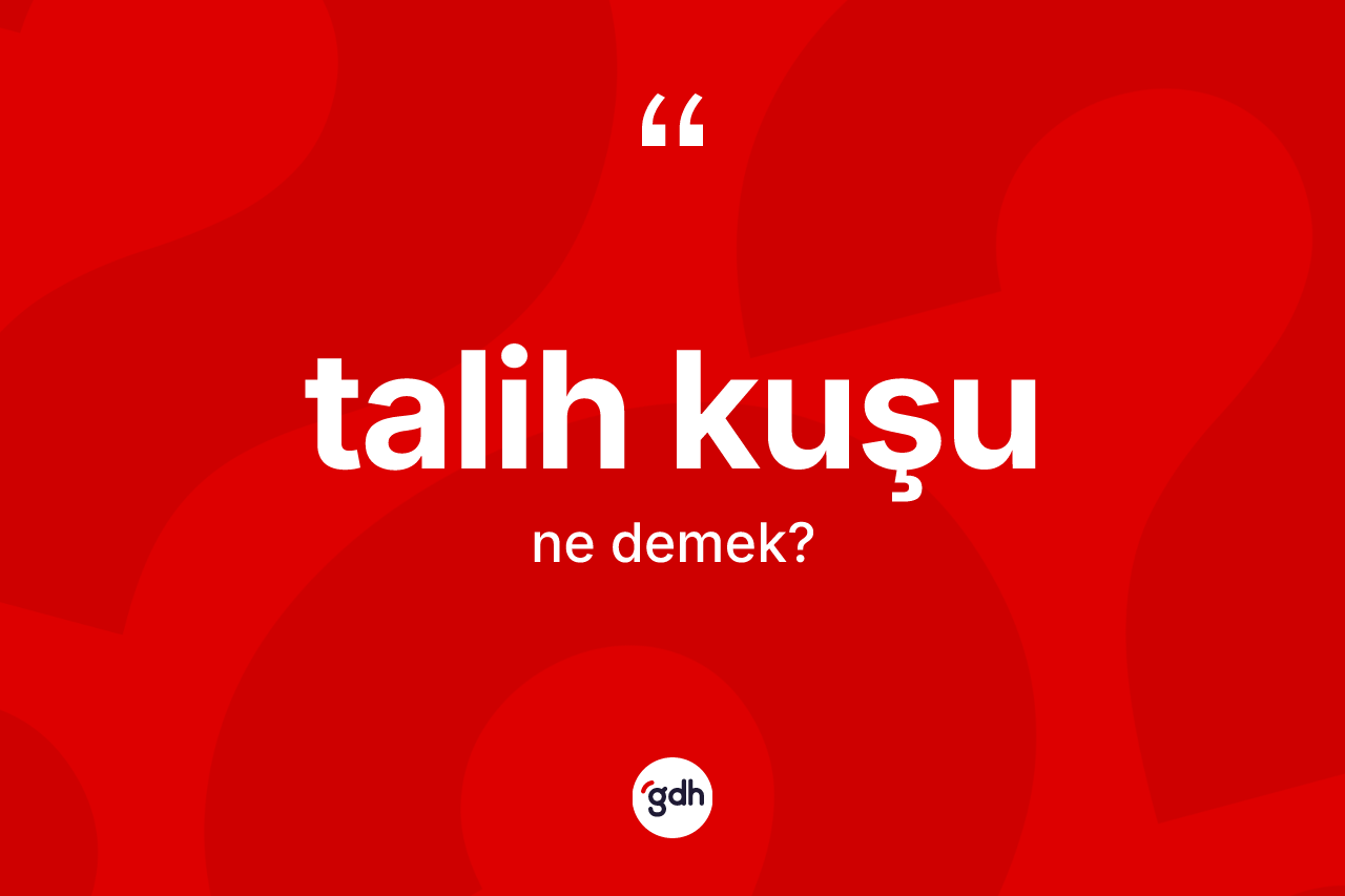 Talih kuşu kelimesi ne demek? Talih kuşunun kısaca tanımı nedir?