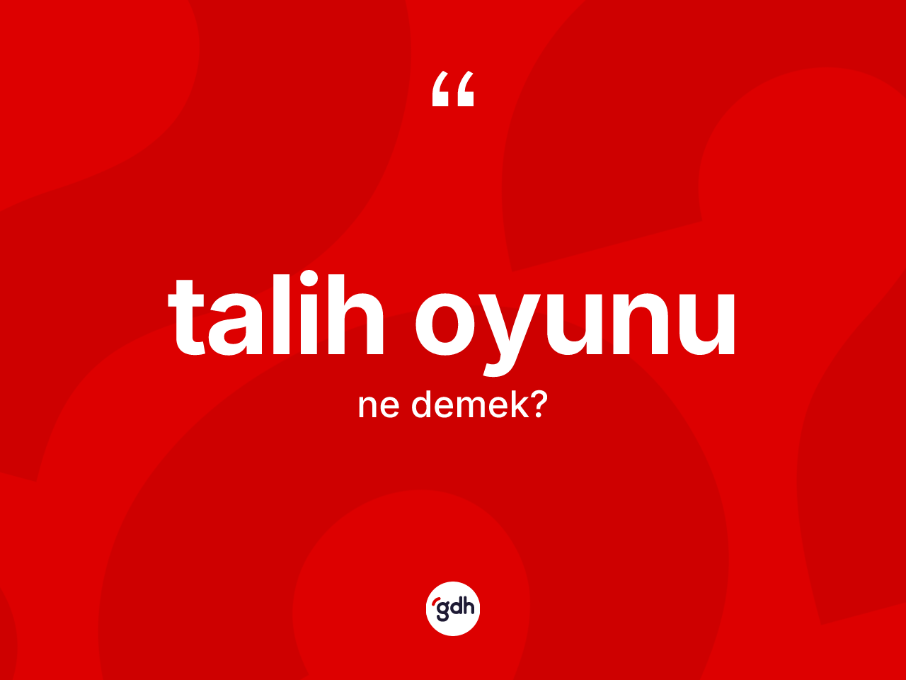 Talih oyunu ne demek? Talih oyununun sözlükteki anlamı nedir?