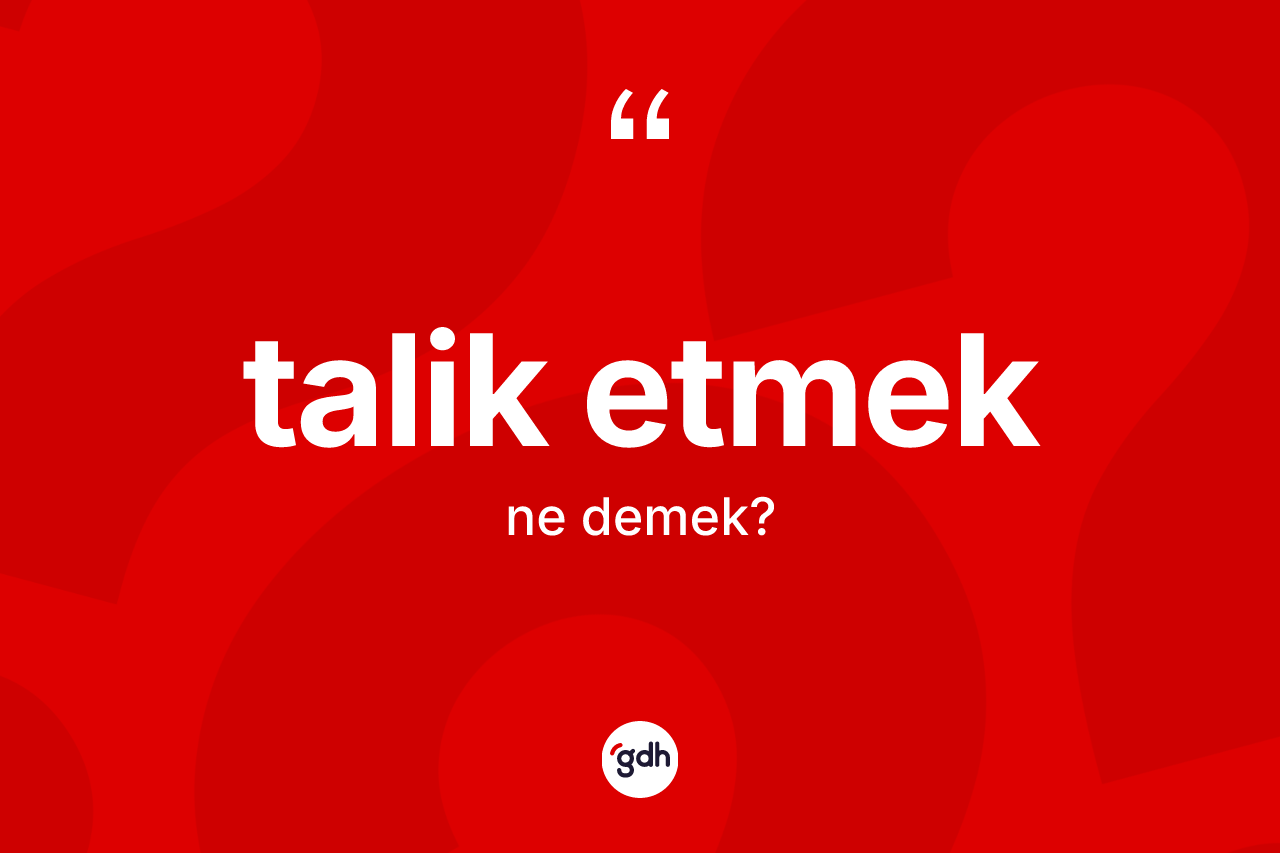 Talik etmek ifadesinin anlamı nedir? Talik etmek ifadesi hangi durumlarda kullanılır