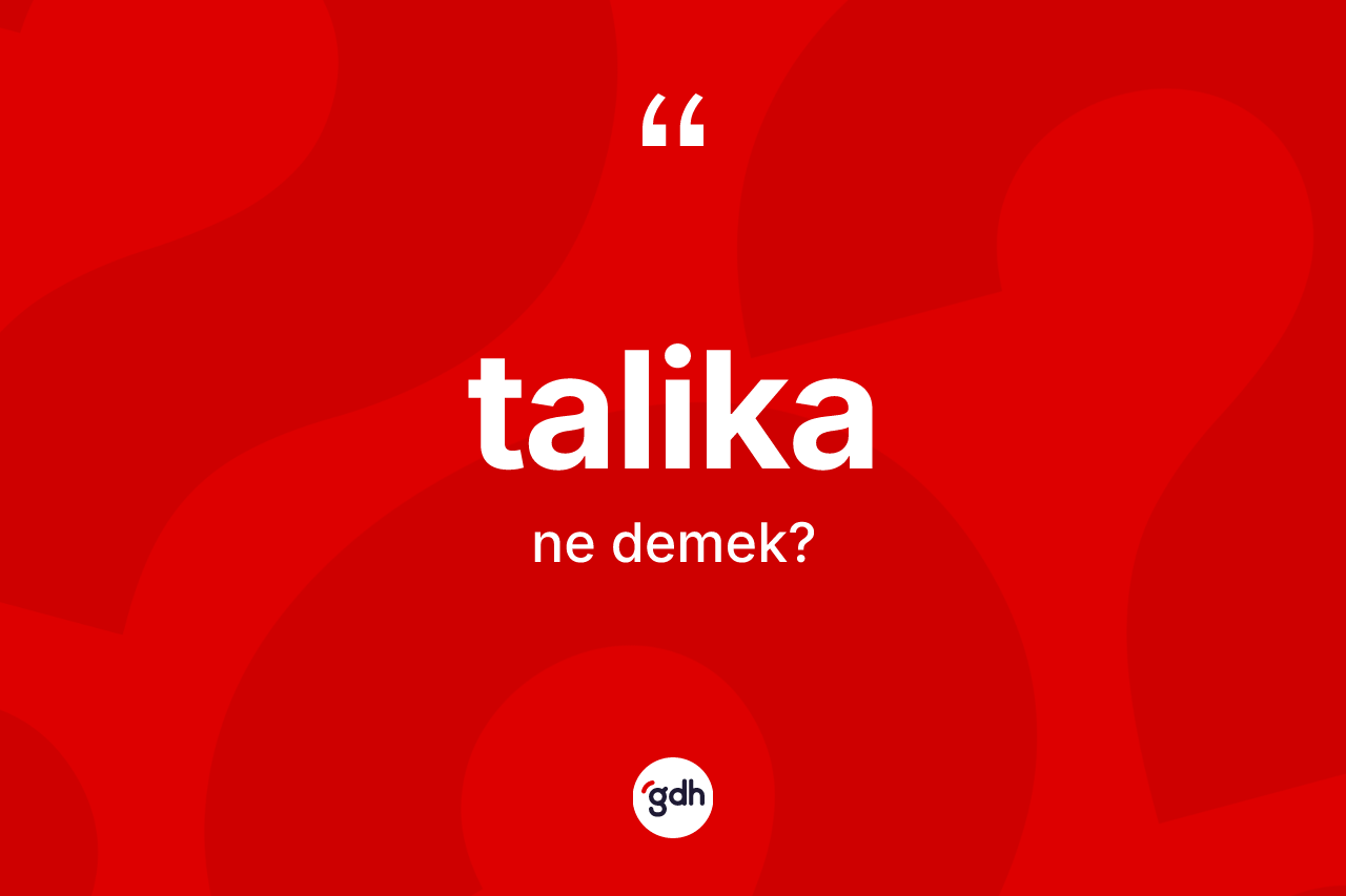 Talika kelimesi ne demek? Talika kelimesinin TDK'ya göre açıklaması nedir?