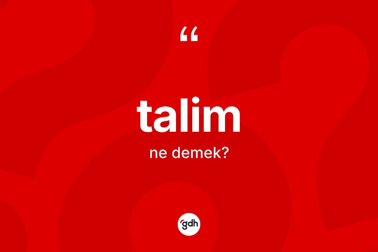 Talim kelimesi ne demek? Talimin TDK'ya göre anlamı nedir?