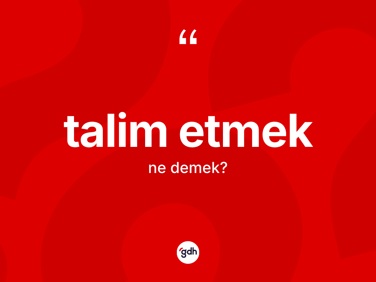 Talim etmek ifadesinin anlamı nedir? Talim etmek ifadesi nerede kullanılır?