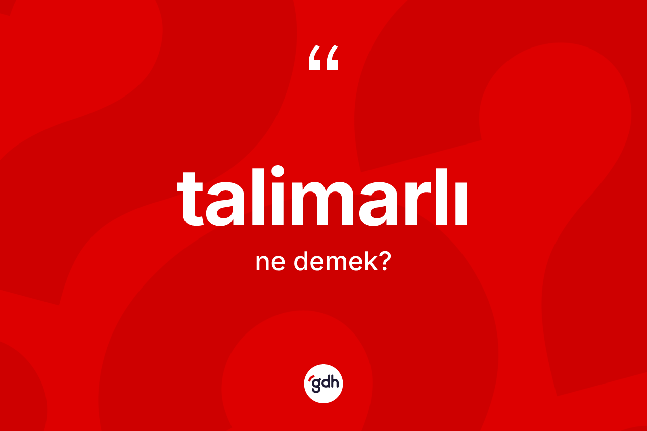 Talimarlı nedir? Talimarlının halk arasındaki kullanımı nasıldır?