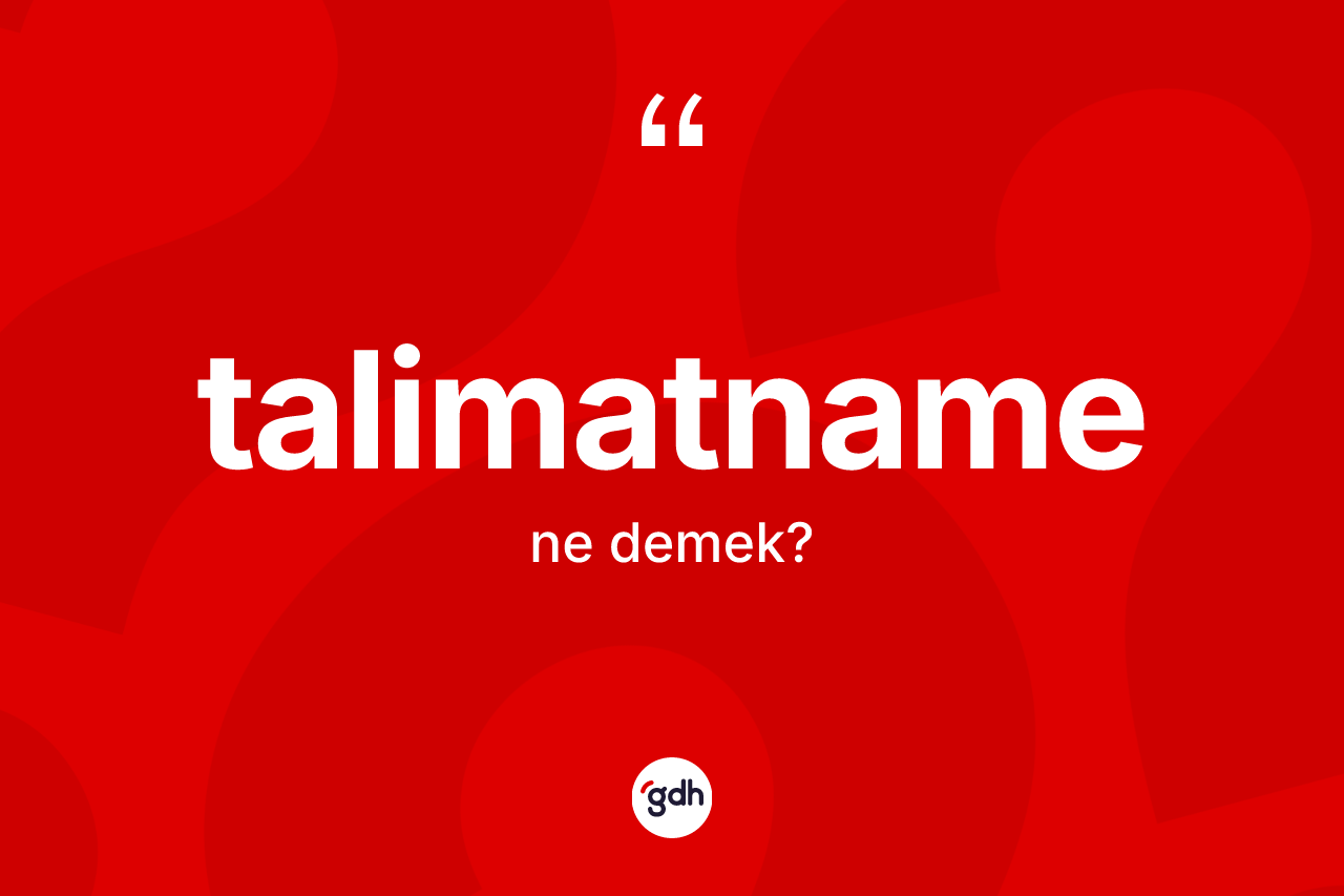 Talimatname ne anlama gelir? Talimatname kelimesinin özellikleri nelerdir?