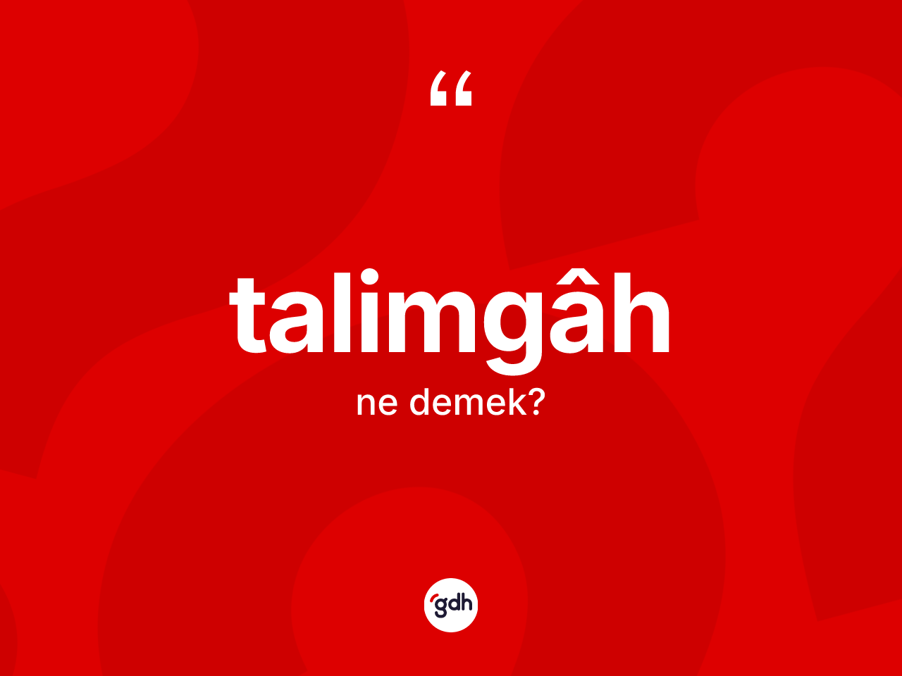 Talimgâh nedir? Talimgâhin TDK'ya göre anlamı nedir?