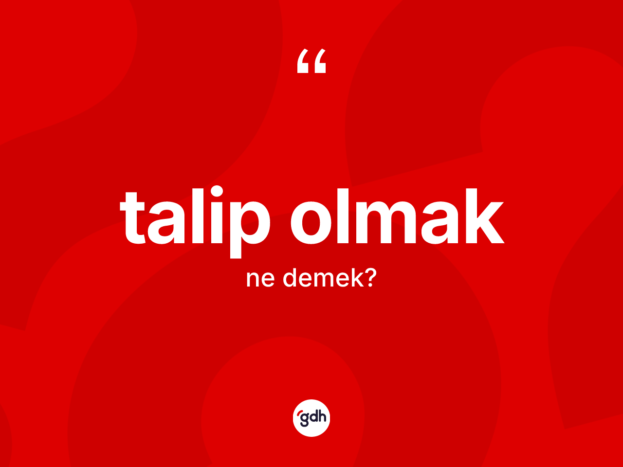 Talip olmak nedir? Talip olmak ifadesi nerede kullanılır?