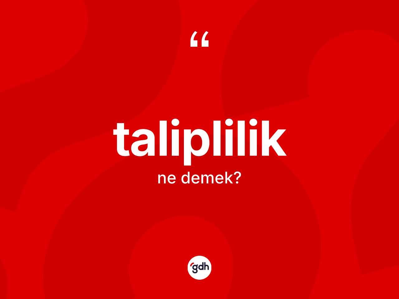 Taliplilik kelimesinin tanımı nedir? Taliplilik kelimesinin kaç farklı anlamı var?